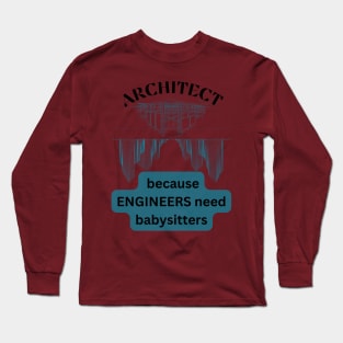 architect because engineers need babysitters Long Sleeve T-Shirt